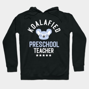 Koalafied Preschool Teacher - Funny Gift Idea for Preschool Teachers Hoodie